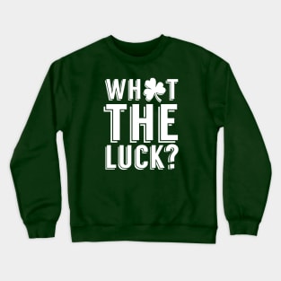 What The Luck Crewneck Sweatshirt